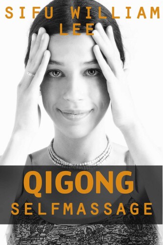 Qigong Meridian Self Massage: Complete Program for Improved Health, Pain Annihilation, and Swift Healing