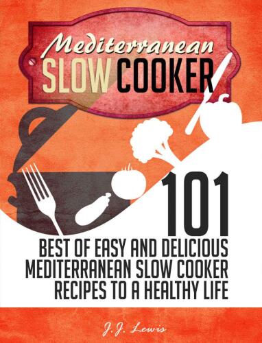 Mediterranean Slow Cooker: 101 Best of Easy and Delicious Mediterranean Slow Cooker Recipes to a Healthy Life