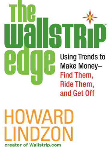 The Wallstrip Edge: Using Trends to Make Money: Find Them, Ride Them, and Get Off