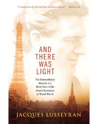 And there was light : the extraordinary memoir of a blind hero of the French resistance in World War II