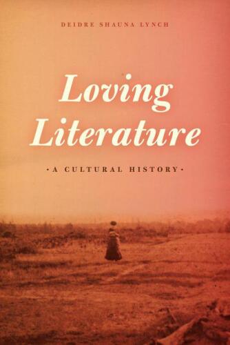 Loving literature : a cultural history