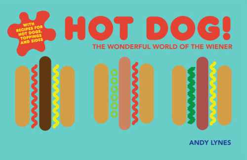 Hot dog! : the wonderful world of the wiener