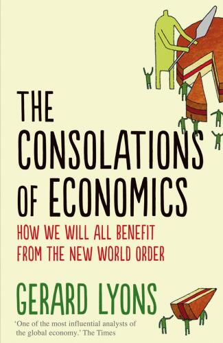 The consolations of economics : how we will all benefit from the new world order