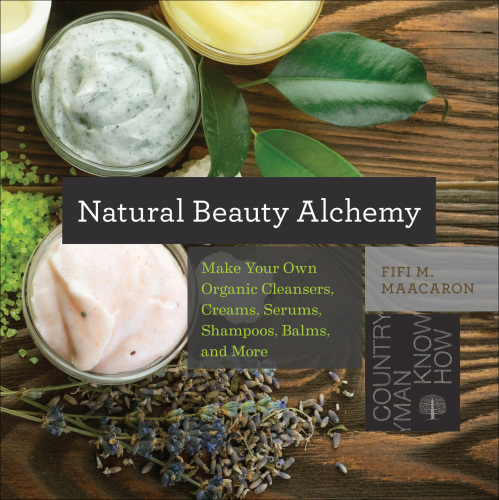 Natural beauty alchemy : make your own organic cleansers, creams, serums, shampoos, balms, and more