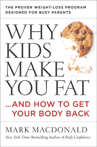 Why kids make you fat : ... and how to get your body back