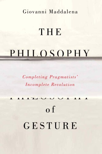 The philosophy of gesture : completing pragmatists' incomplete revolution