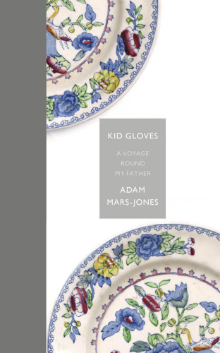 Kid gloves : a voyage round my father