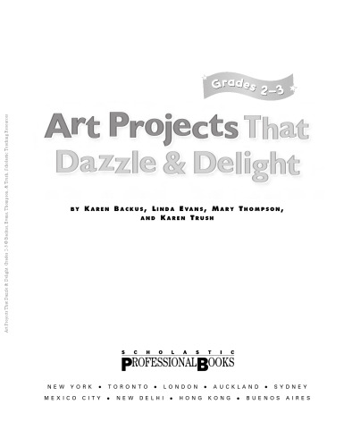  Art Projects That Dazzle & Delight: Grades 2-3 Easy Step-by-Step Directions for More Than 20 Irresistible Art Activities That You Can Really Do in Your Classroom-and That Enrich the Topics You Teach!  