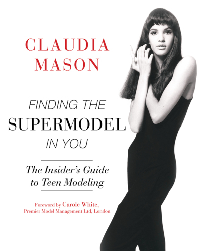 Finding the supermodel in you : the insider's guide to teen modeling