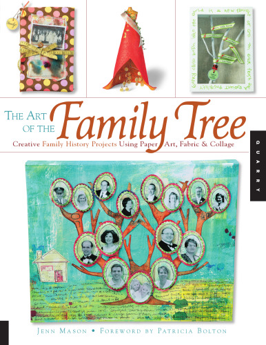 The Art of the Family Tree: Creative Family History Projects Using Paper Art, Fabric and Collage