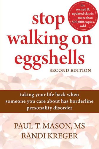 Stop Walking on Eggshells : Taking Your Life Back When Someone You Care About Has Borderline Personality Disorder