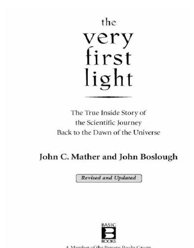 The Very First Light: The True Inside Story of the Scientific Journey Back to the Dawn of the Universe
