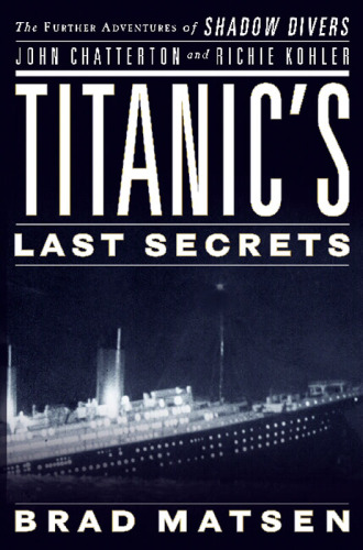 Titanic's last secrets : the further adventures of shadow divers John Chatterton and Richie Kohler