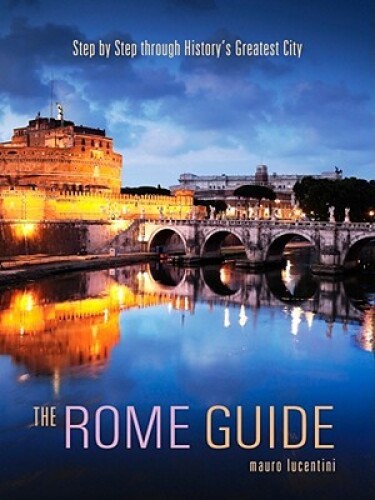 The Rome Guide: Step by Step Through the Art, Culture and History of the Eternal City