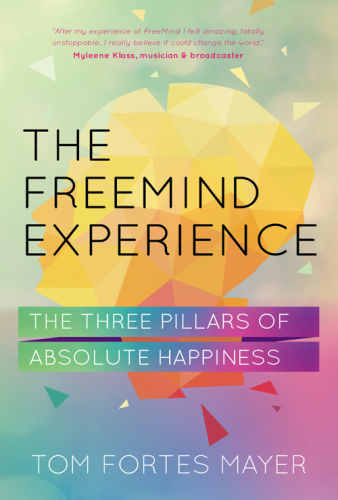 The FreeMind experience : the three pillars of absolute happiness