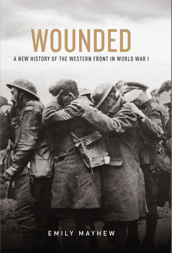 Wounded : a new history of the Western Front in World War I