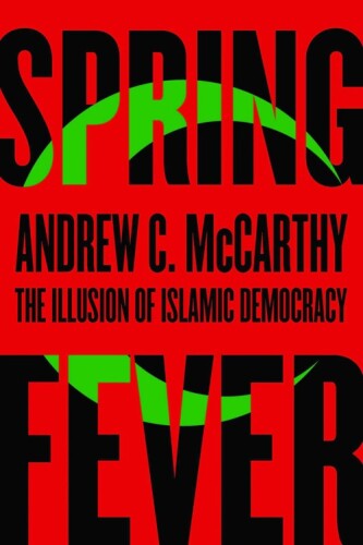 Spring fever : the illusion of Islamic democracy