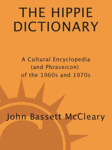 The hippie dictionary : a cultural encyclopedia (and phraseicon) of the 1960s and 1970s