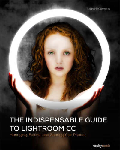 The indispensable guide to Lightroom CC : managing, editing, and sharing your photos