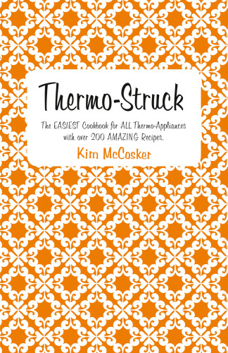 Thermo-Struck: The Easiest Cookbook for All Thermo Appliances with Over 200 Amazing Recipes