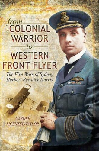 From Colonial Warrior to Western Front Flyer : the Five Wars of Sydney Herbert Bywater Harris