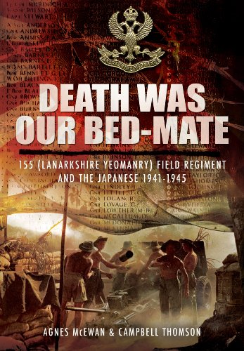 Death was our bedmate : 155th (Lanarkshire Yeomanry) Field Regiment and the Japanese 1941 - 1945