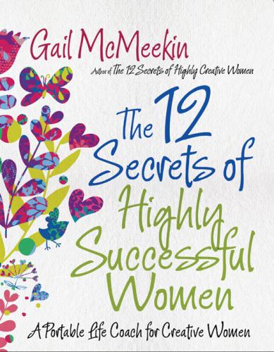 The 12 Secrets of Highly Successful Women : a Portable Life Coach for Creative Women