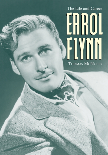 Errol Flynn : the life and career