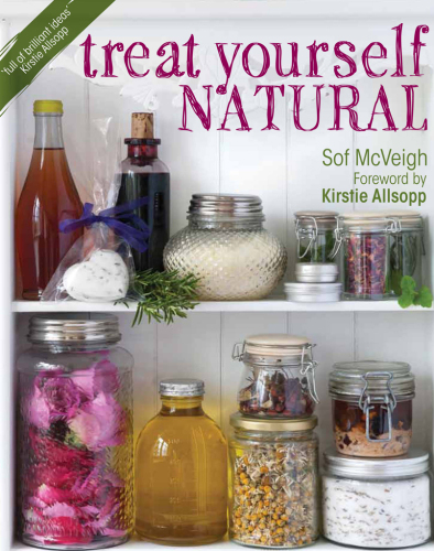 Treat yourself natural : over 50 easy-to-make homemade remedies gathered from nature