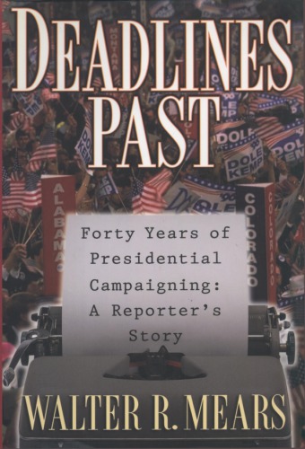 Deadlines past : forty years of presidential campaigning : a reporter's story