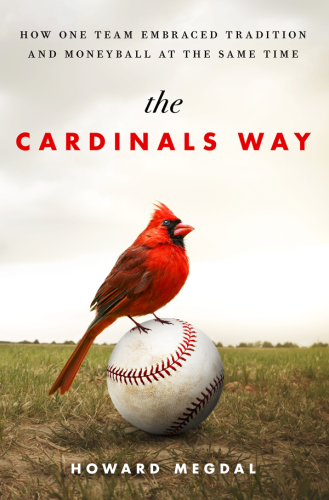 The Cardinals way : how one team embraced tradition and Moneyball at the same time