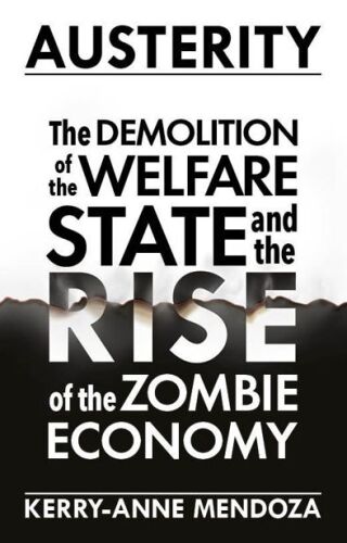 Austerity : the demolition of the welfare state and the rise of the zombie economy