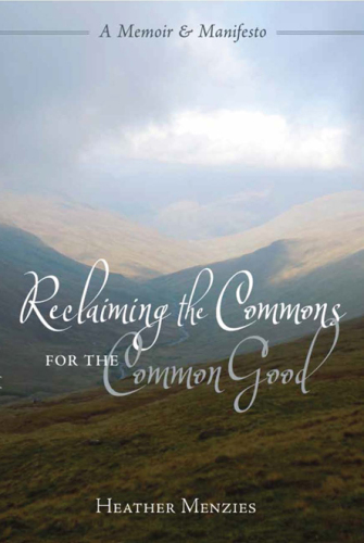 Reclaiming the commons for the common good : a memoir & manifesto