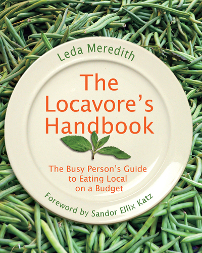 The Locavore’s Handbook: The Busy Person’s Guide to Eating Local on A Budget