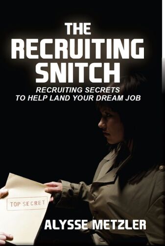 The recruiting snitch : recruiting secrets to help land your dream job