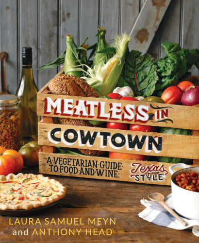 Meatless in Cowtown : a vegetarian guide to food and wine, Texas-style