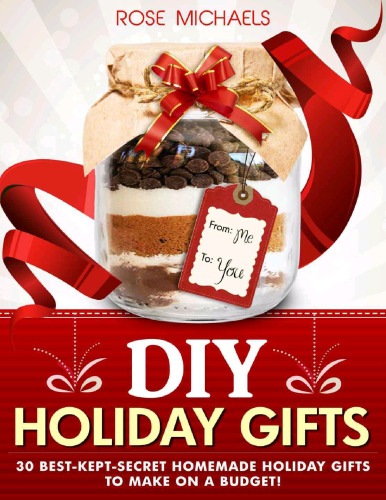 DIY holiday gifts : 30 best-kept-secret homemade holiday gifts to make on a budget!