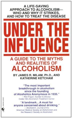 Under the influence : a guide to the myths and realities of alcoholism