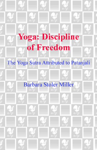 Yoga : discipline of freedom : the Yoga Sutra attributed to Patanjali : a translation of the text, with commentary, introduction, and glossary of keywords