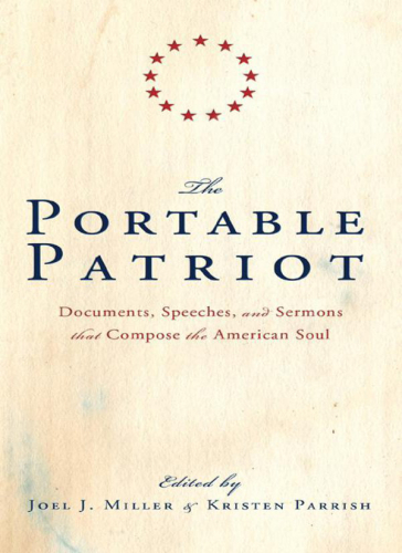 The portable patriot : documents, speeches, and sermons that compose the American soul