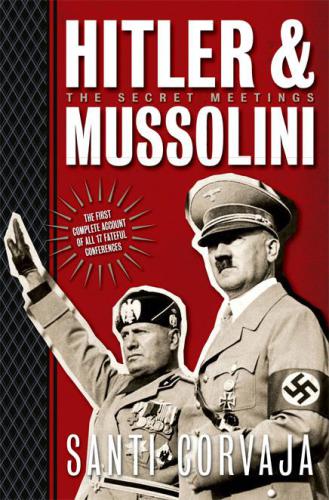 Hitler & Mussolini : the Secret Meetings