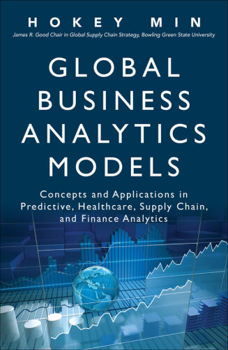 Global business analytics models : concepts and applications in predictive, healthcare, supply chain, and finance analytics