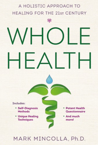 Whole health : a holistic approach to healing for the 21st century