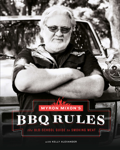 Myron Mixon's BBQ rules : the old-school guide to smoking meat