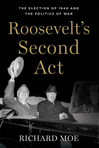 Roosevelt's second act : the election of 1940 and the politics of war
