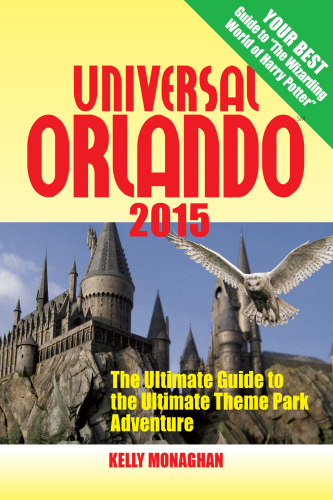 Universal Orlando 2015 : the ultimate guide to the ultimate theme park adventure