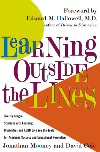 Learning outside the lines : two Ivy League students with learning disabilities and ADHD give you the tools for academic success and educational revolution