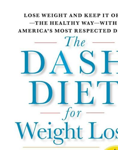 The DASH diet for weight loss : lose weight and keep it off--the healthy way--with America's most respected diet