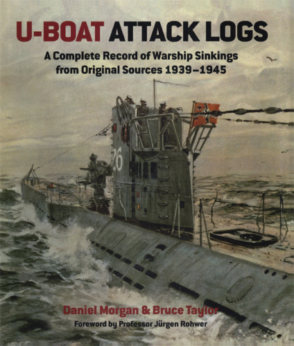 U-Boat attack logs : a complete record of warship sinkings from original sources 1939-1945