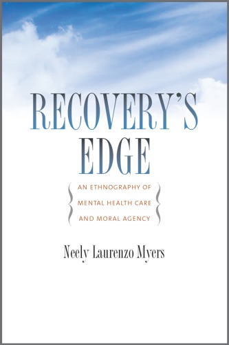 Recovery's Edge: An Ethnography of Mental Health Care and Moral Agency
